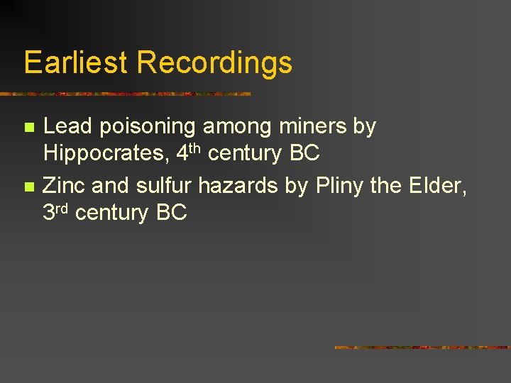 Earliest Recordings n n Lead poisoning among miners by Hippocrates, 4 th century BC