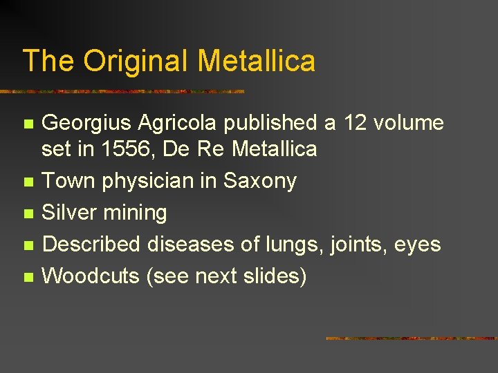 The Original Metallica n n n Georgius Agricola published a 12 volume set in
