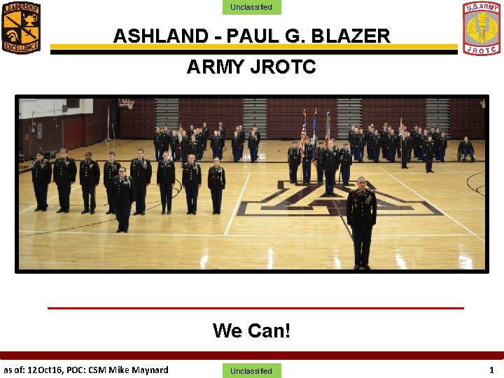 Unclassified ASHLAND - PAUL G. BLAZER ARMY JROTC We Can! as of: 12 Oct