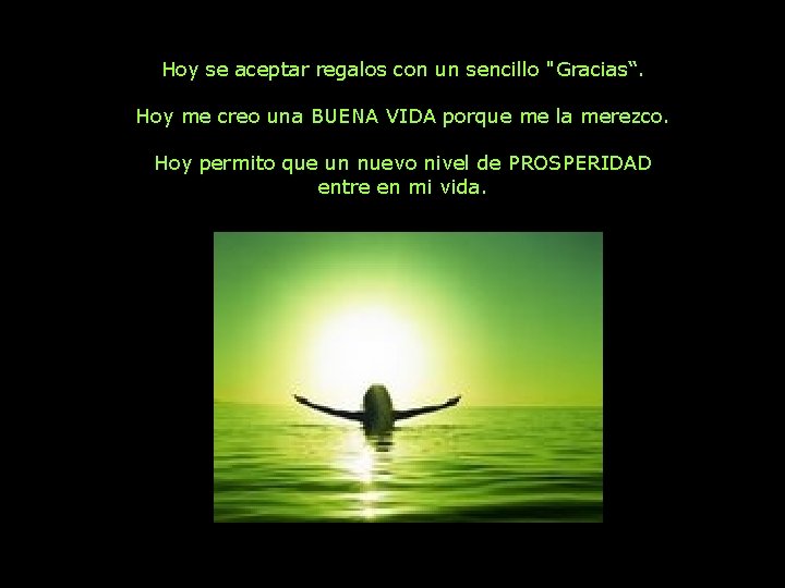 Hoy se aceptar regalos con un sencillo "Gracias“. Hoy me creo una BUENA VIDA