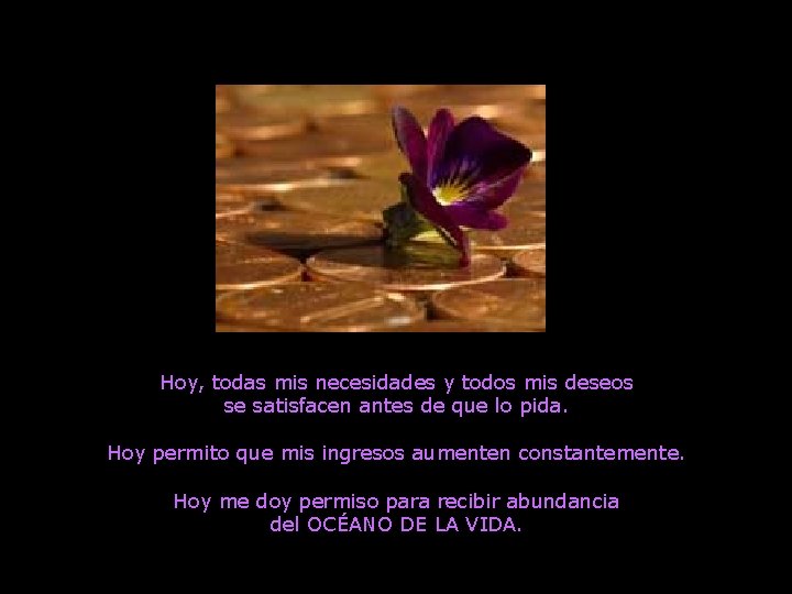 Hoy, todas mis necesidades y todos mis deseos se satisfacen antes de que lo