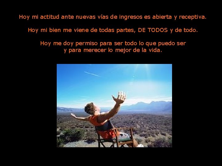 Hoy mi actitud ante nuevas vías de ingresos es abierta y receptiva. Hoy mi