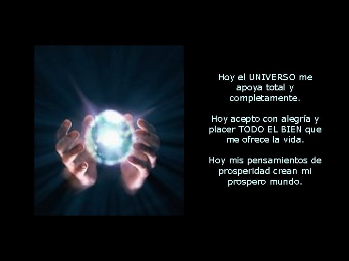 Hoy el UNIVERSO me apoya total y completamente. Hoy acepto con alegría y placer