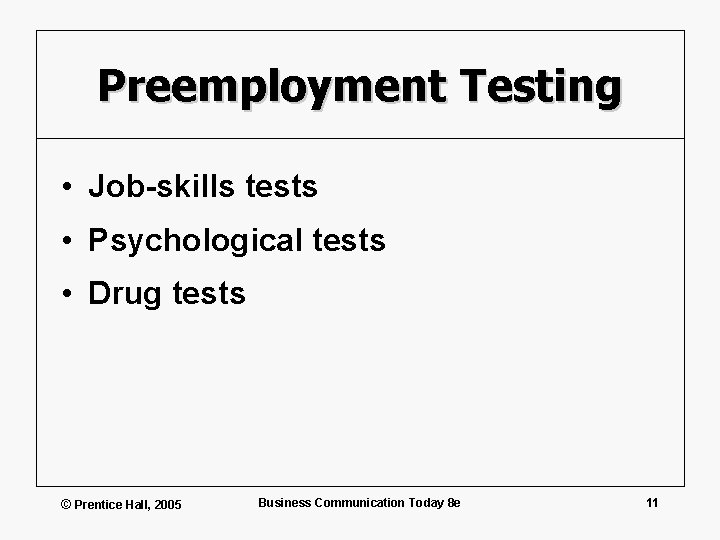 Preemployment Testing • Job-skills tests • Psychological tests • Drug tests © Prentice Hall,