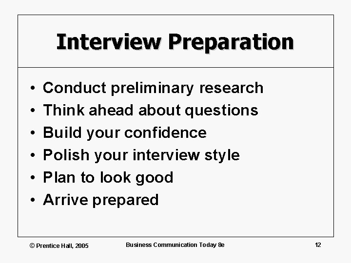Interview Preparation • • • Conduct preliminary research Think ahead about questions Build your