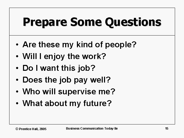 Prepare Some Questions • • • Are these my kind of people? Will I