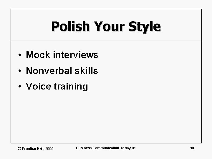 Polish Your Style • Mock interviews • Nonverbal skills • Voice training © Prentice