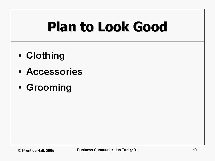Plan to Look Good • Clothing • Accessories • Grooming © Prentice Hall, 2005