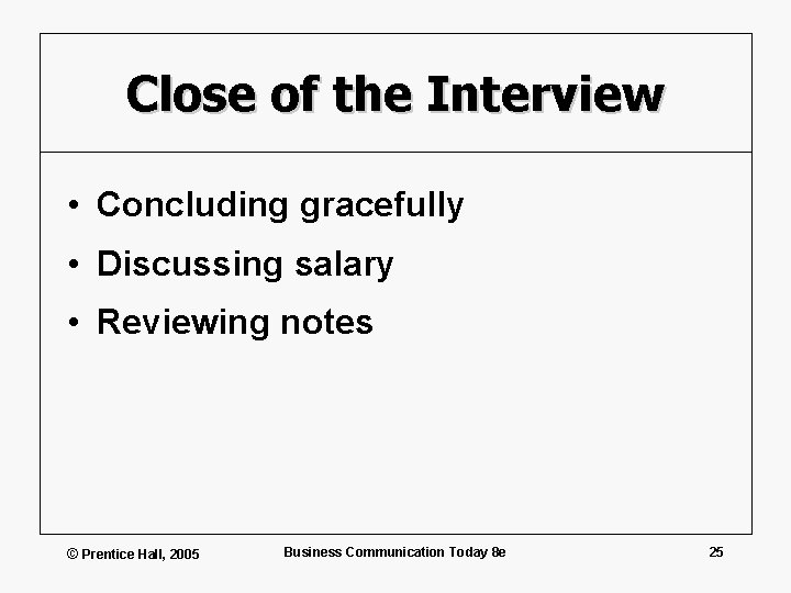 Close of the Interview • Concluding gracefully • Discussing salary • Reviewing notes ©