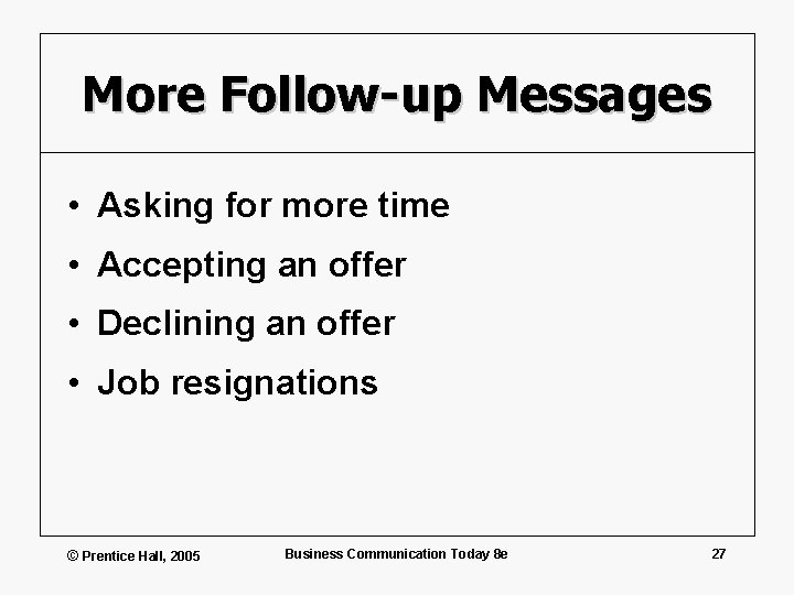 More Follow-up Messages • Asking for more time • Accepting an offer • Declining