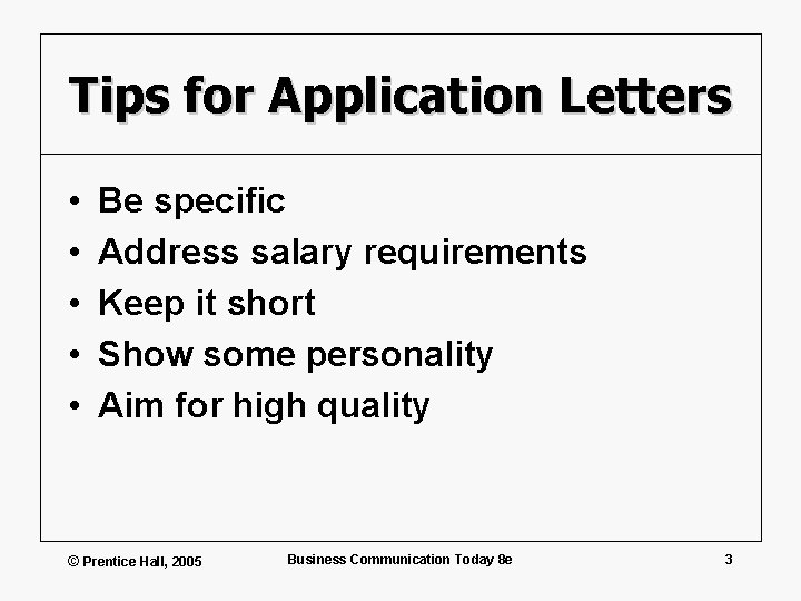 Tips for Application Letters • • • Be specific Address salary requirements Keep it