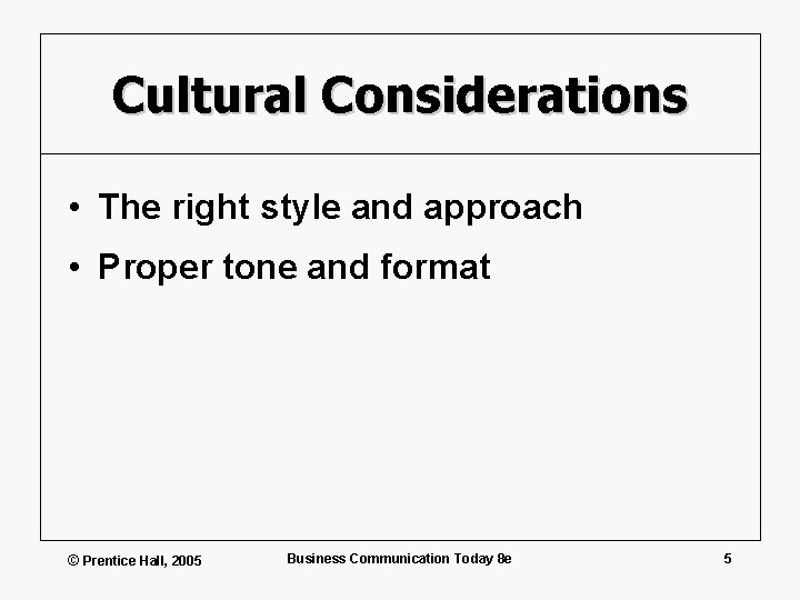 Cultural Considerations • The right style and approach • Proper tone and format ©