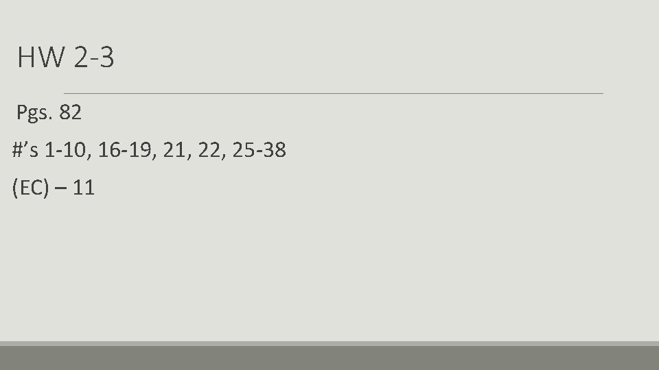 HW 2 -3 Pgs. 82 #’s 1 -10, 16 -19, 21, 22, 25 -38