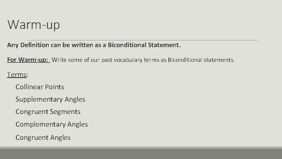 Warm-up Any Definition can be written as a Biconditional Statement. For Warm-up: Write some