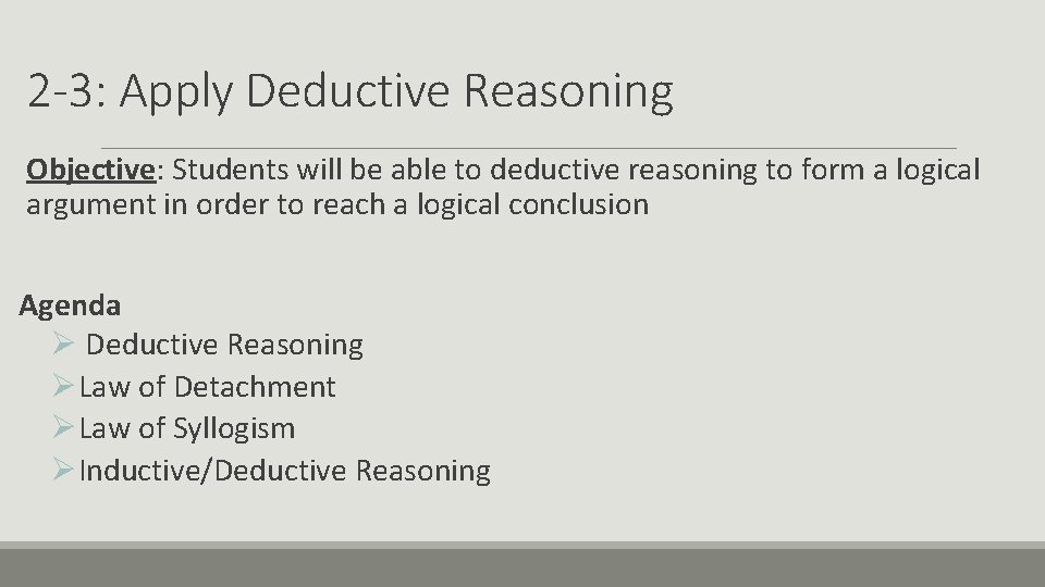 2 -3: Apply Deductive Reasoning Objective: Students will be able to deductive reasoning to