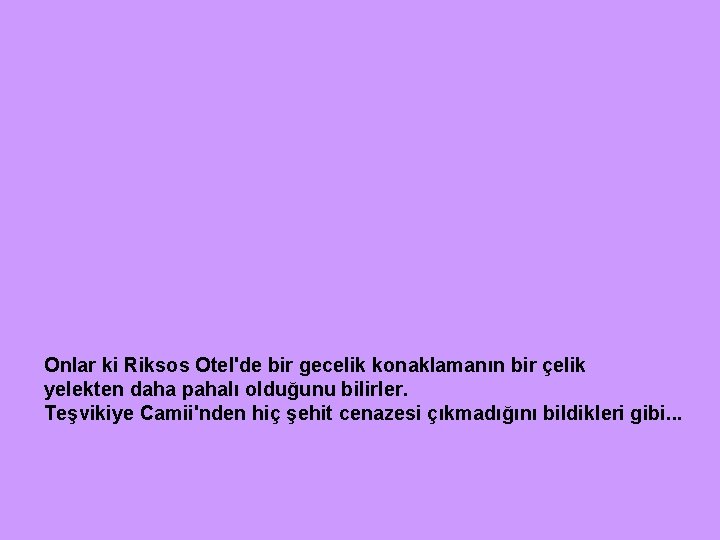 Onlar ki Riksos Otel'de bir gecelik konaklamanın bir çelik yelekten daha pahalı olduğunu bilirler.