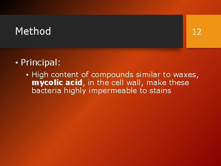 Method 12 • Principal: • High content of compounds similar to waxes, mycolic acid,