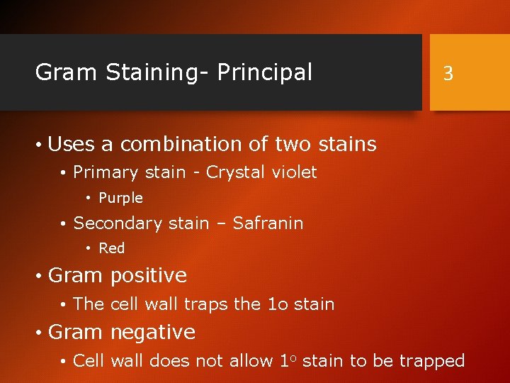 Gram Staining- Principal 3 • Uses a combination of two stains • Primary stain