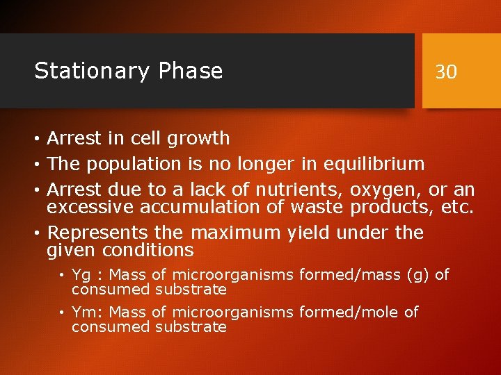 Stationary Phase 30 • Arrest in cell growth • The population is no longer