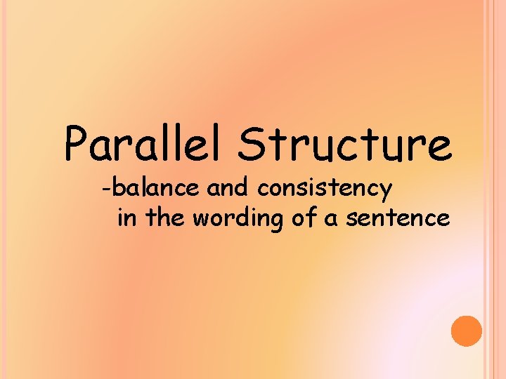 Parallel Structure -balance and consistency in the wording of a sentence 