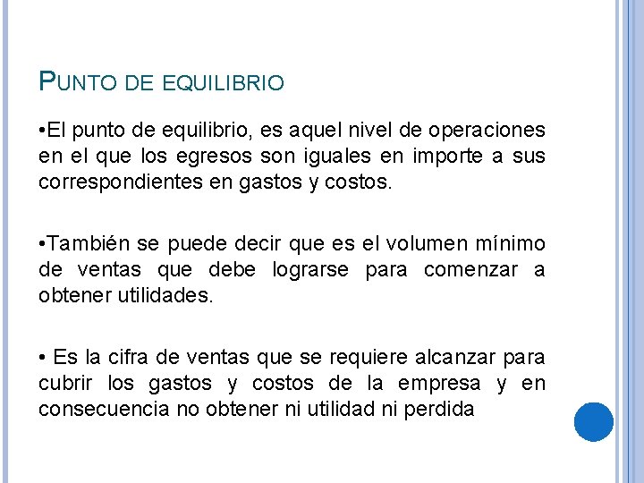 PUNTO DE EQUILIBRIO • El punto de equilibrio, es aquel nivel de operaciones en