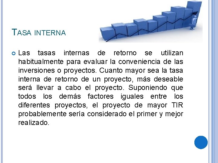 TASA INTERNA Las tasas internas de retorno se utilizan habitualmente para evaluar la conveniencia