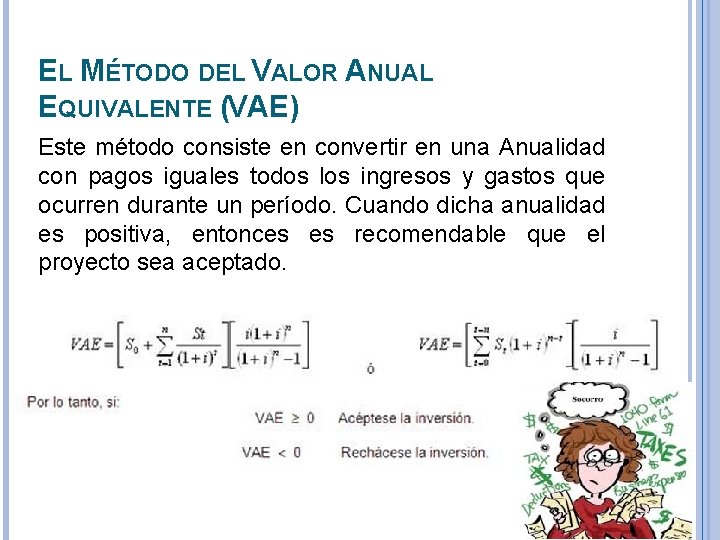 EL MÉTODO DEL VALOR ANUAL EQUIVALENTE (VAE) Este método consiste en convertir en una