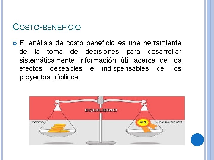 COSTO-BENEFICIO El análisis de costo beneficio es una herramienta de la toma de decisiones