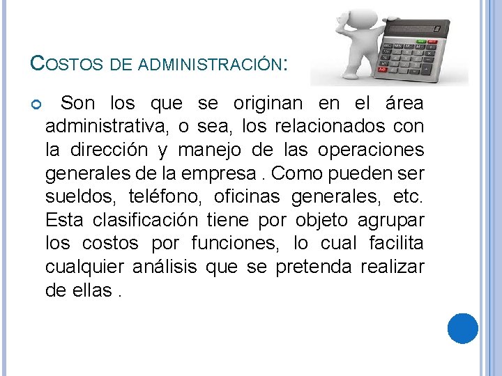 COSTOS DE ADMINISTRACIÓN: Son los que se originan en el área administrativa, o sea,