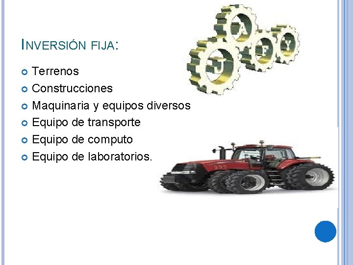 INVERSIÓN FIJA: Terrenos Construcciones Maquinaria y equipos diversos Equipo de transporte Equipo de computo