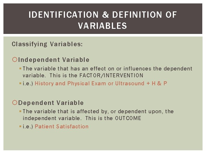 IDENTIFICATION & DEFINITION OF VARIABLES Classifying Variables: Independent Variable § The variable that has