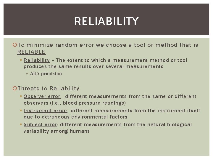 RELIABILITY To minimize random error we choose a tool or method that is RELIABLE