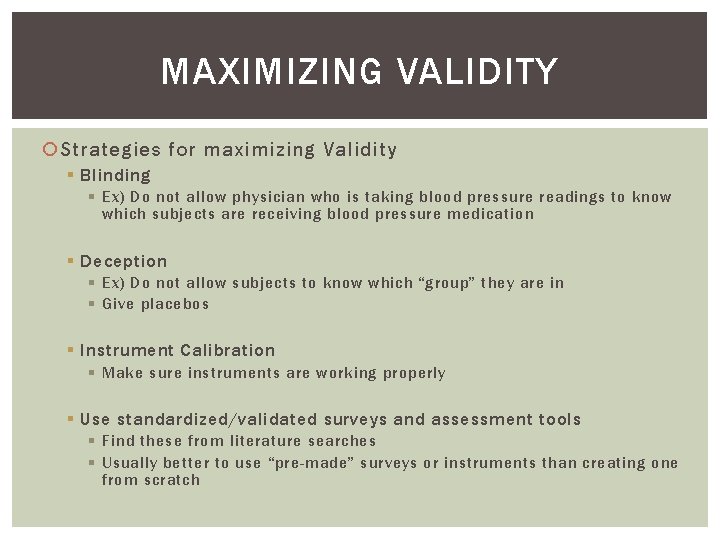 MAXIMIZING VALIDITY Strategies for maximizing Validity § Blinding § Ex) Do not allow physician
