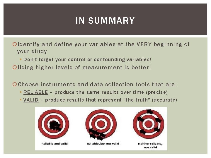 IN SUMMARY Identify and define your variables at the VERY beginning of your study