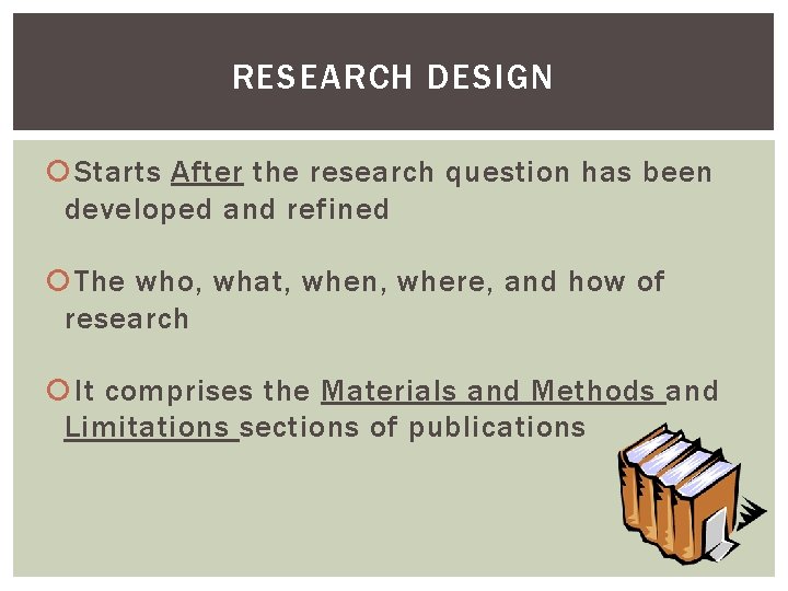 RESEARCH DESIGN Starts After the research question has been developed and refined The who,