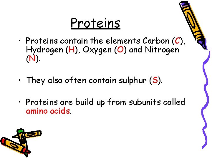 Proteins • Proteins contain the elements Carbon (C), Hydrogen (H), Oxygen (O) and Nitrogen