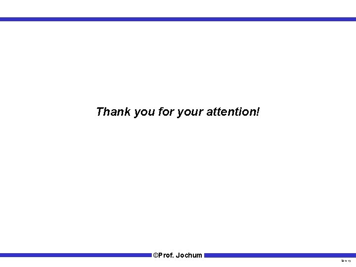 Thank you for your attention! ©Prof. Jochum Seite 15 