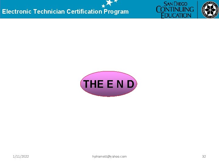 Electronic Technician Certification Program THE E N D 1/11/2022 hphamett@yahoo. com 32 