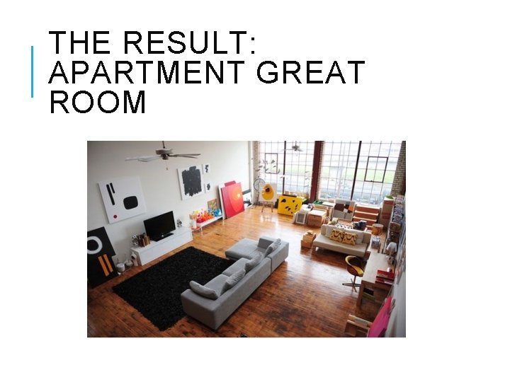 THE RESULT: APARTMENT GREAT ROOM 