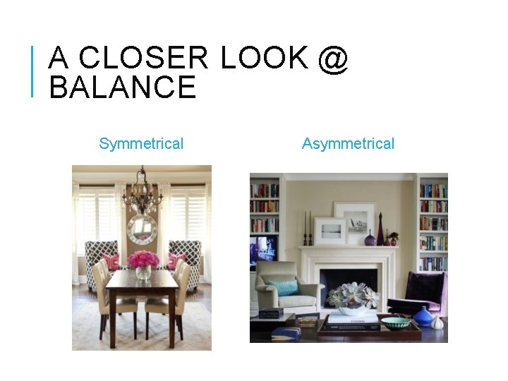A CLOSER LOOK @ BALANCE Symmetrical Asymmetrical 