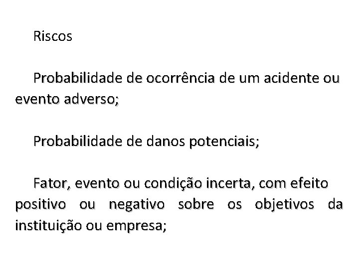 Riscos Probabilidade de ocorrência de um acidente ou evento adverso; Probabilidade de danos potenciais;