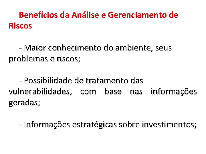 Benefícios da Análise e Gerenciamento de Riscos - Maior conhecimento do ambiente, seus problemas