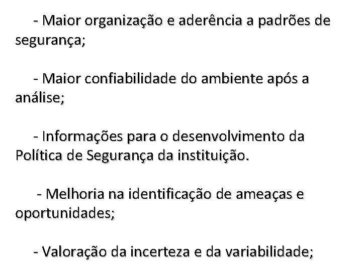 - Maior organização e aderência a padrões de segurança; - Maior confiabilidade do ambiente