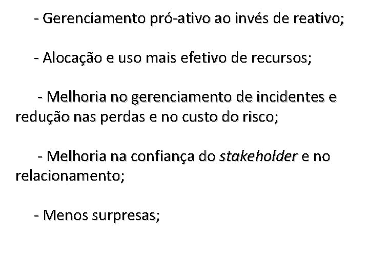 - Gerenciamento pró-ativo ao invés de reativo; - Alocação e uso mais efetivo de