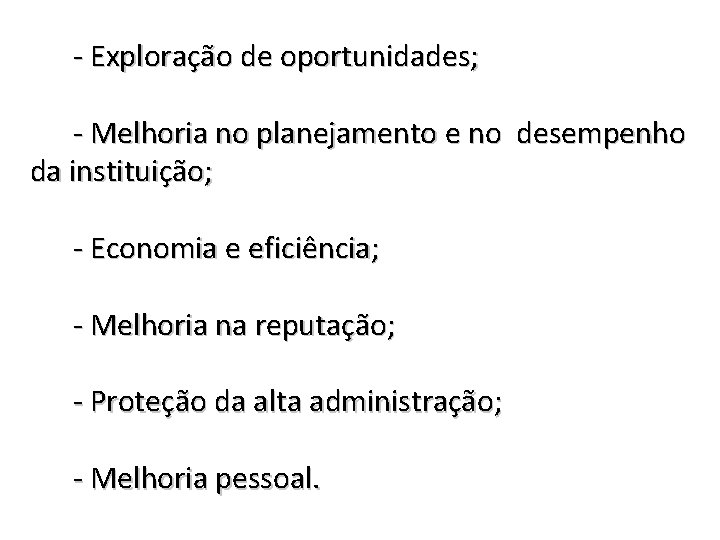 - Exploração de oportunidades; - Melhoria no planejamento e no desempenho da instituição; -