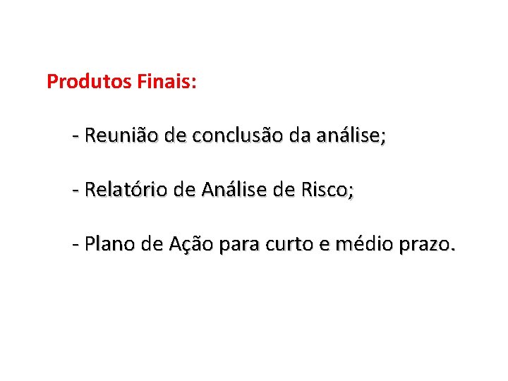 Produtos Finais: - Reunião de conclusão da análise; - Relatório de Análise de Risco;