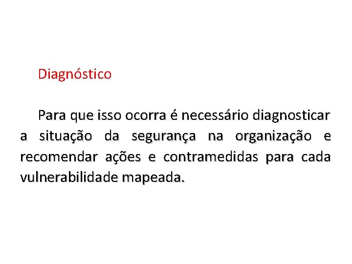Diagnóstico Para que isso ocorra é necessário diagnosticar a situação da segurança na organização