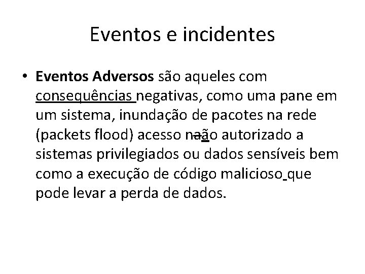 Eventos e incidentes • Eventos Adversos são aqueles com consequências negativas, como uma pane