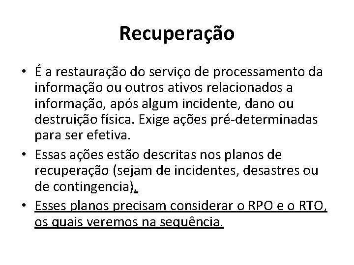 Recuperação • É a restauração do serviço de processamento da informação ou outros ativos