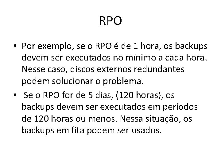 RPO • Por exemplo, se o RPO é de 1 hora, os backups devem